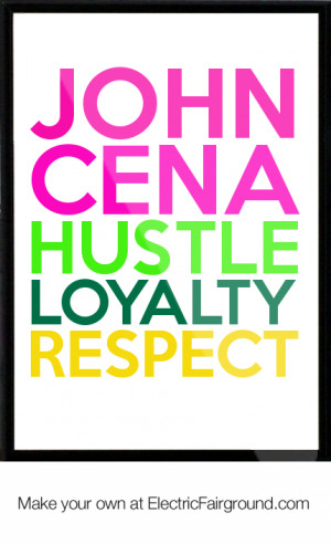 john cena hustle loyalty respect framed quote john cena hustle loyalty ...