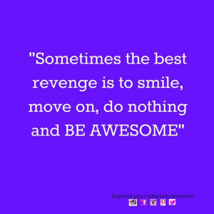 Inspirational Message - Sometimes the best revenge is to smile, move ...