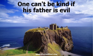 ... be kind if his father is evil - Euripides Quotes - StatusMind.com