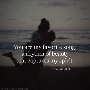 You are my favorite song; a rhythm of beauty that captures my spirit ...