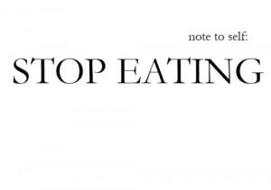 STOP EATING