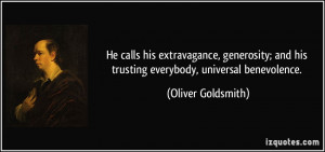 ... and his trusting everybody, universal benevolence. - Oliver Goldsmith