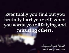 You hurt yourself when you lie and use others, but liars don't care ...