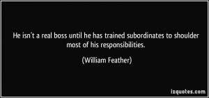 He isn't a real boss until he has trained subordinates to shoulder ...