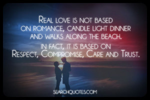 Real love is not based on romance, candle light dinner and walks along ...