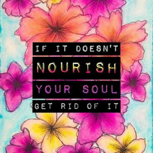 if it doesn't nourish your soul...