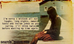 sorry I mistook all our laughs, long nights, sweet texts, and ...