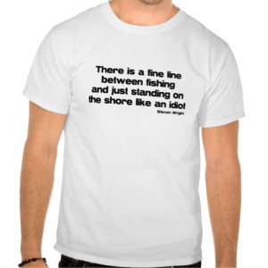 Funny Fishing quote T Shirt
