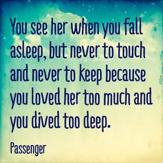 You see her when you fall asleep, but never to touch and never to keep ...