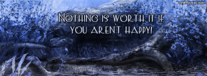 Nothing is worth it if you arent happy Facebook Cover Layout