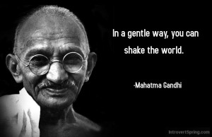 Gandhi Quotes Change The World ~ How Introverts Can Change The World ...
