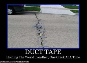 Behold, the power of duct tape!