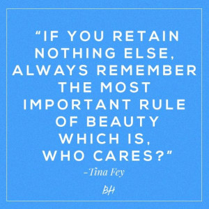 ... the most important rule of beauty, which is: Who cares?