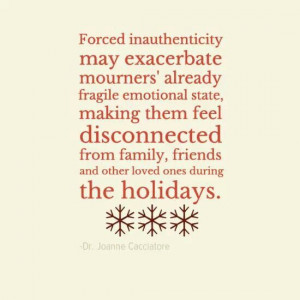 Forced inauthenticity may exacerbate mourner's already fragile state.