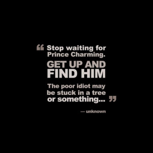 Related Pictures funny quotes stop waiting for prince charming ...
