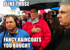 Actual Mitt Romney quote to NASCAR fans wearing plastic ponchos at the ...