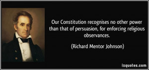 ... , for enforcing religious observances. - Richard Mentor Johnson