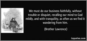 We must do our business faithfully, without trouble or disquiet ...