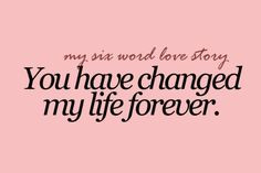 He Changed My Life Quotes Tumblr ~ He changed my life did he change ...