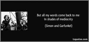 But all my words come back to me In shades of mediocrity - Simon and ...