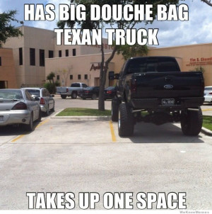 Good Guy Texan – Has big douchebag texan truck – takes up only one ...