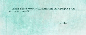Quote About Trusting Yourself - Dr. Phil - Oprah.com