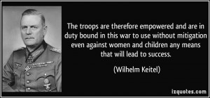 in duty bound in this war to use without mitigation even against women ...