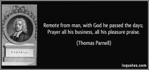 ... ; Prayer all his business, all his pleasure praise. - Thomas Parnell