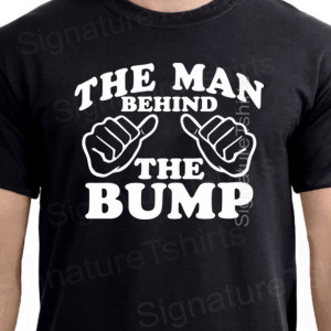 The Man Behind The Bump Tshirt T-Shirt Funny Dad gift Baby Shower ...