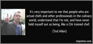 It's very important to me that people who are actual chefs and other ...