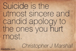Suicide Is The Utmost Sincere And Candid Apology To The Ones You Hurt ...