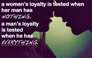 Loyalty Quote 3: “A woman’s loyalty is tested when her man has ...