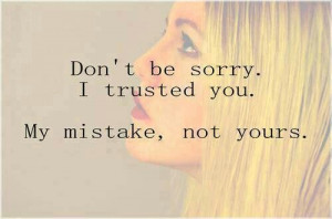 Don't be sorry its my fault...