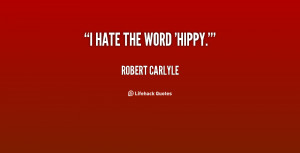 quote-Robert-Carlyle-i-hate-the-word-hippy-122209.png