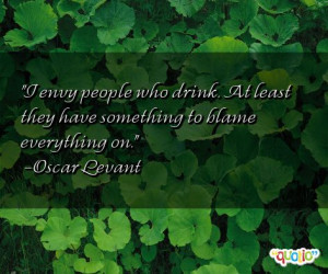 envy people who drink. At least they have something to blame ...