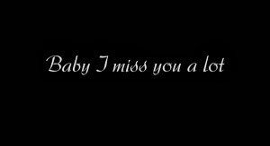 Love You Baby Quotes For Him Baby i miss you a lot
