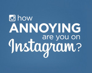 How Annoying Are You On Instagram?