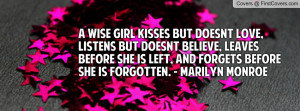 wise girl kisses but doesnt love, listens but doesnt believe, leaves ...