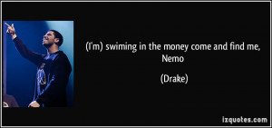 swiming in the money come and find me, Nemo - Drake
