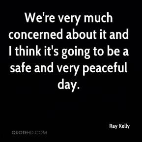 Ray Kelly - We're very much concerned about it and I think it's going ...