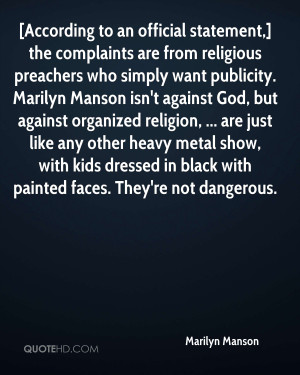 are from religious preachers who simply want publicity. Marilyn Manson ...
