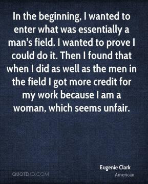 ... for my work because I am a woman, which seems unfair. - Eugenie Clark