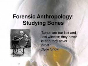Forensic Anthropology (this quote makes me excited)