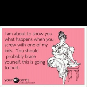 Don't mess with my kids!