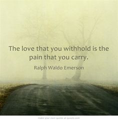 the love that you withhold is the pain that you carry more best quotes ...
