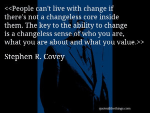 Stephen R. Covey - quote-People can’t live with change if there’s ...