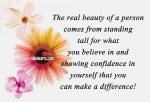 The real beauty of a person comes from standing tall for what you ...