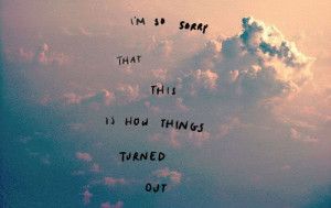 ... love quote break up im so sorry that this is how things turnedn out
