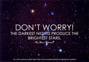 Don’t Worry The Darkest Nights Produce The Brightest Stars - Worry ...