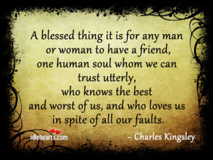 Blessed Thing For Any Man Or Woman Is To Have A Friend.